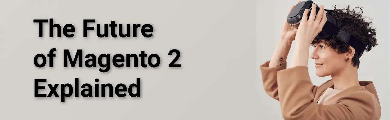 The Future of Magento 2 & What It Means for Magento Store Owners